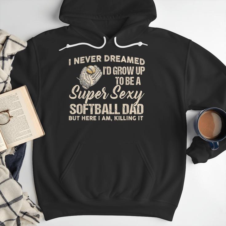 I Never Dreamed I'd Grow Up To Be A Super Sexy Softball Dad Men Hoodie