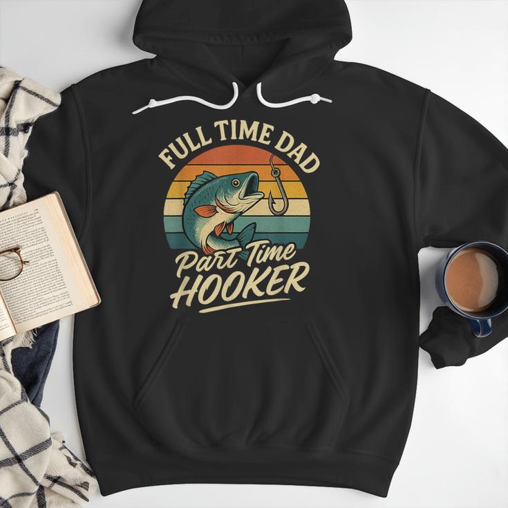 Full Time Dad Part Time Hooker Fishing Humor Fathers Day Men Hoodie Full Time Dad Part Time Hooker Fishing Humor Fathers Day Men Hoodie