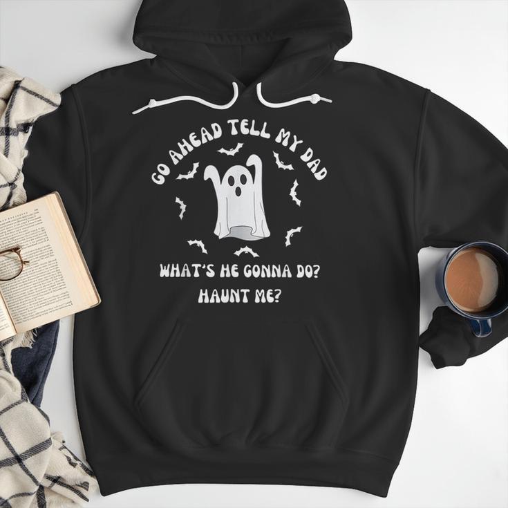 Go Ahead Tell My Dad What's He Gonna Do Haunt Me Halloween Men Hoodie