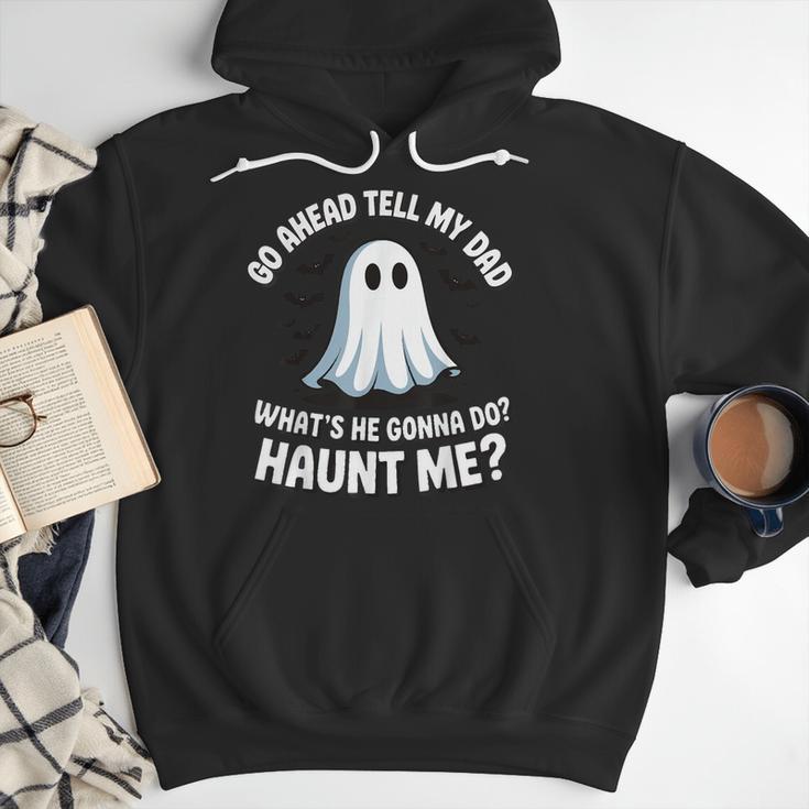 Go Ahead Tell My Dad What's He Gonna Do Haunt Me Men Hoodie