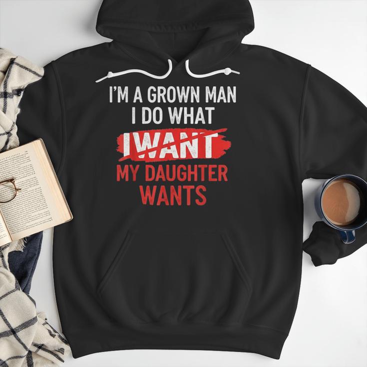 I'm A Grown Man I Do What My Daughter Wants Father Dad Men Hoodie I'm A Grown Man I Do What My Daughter Wants Father Dad Men Hoodie