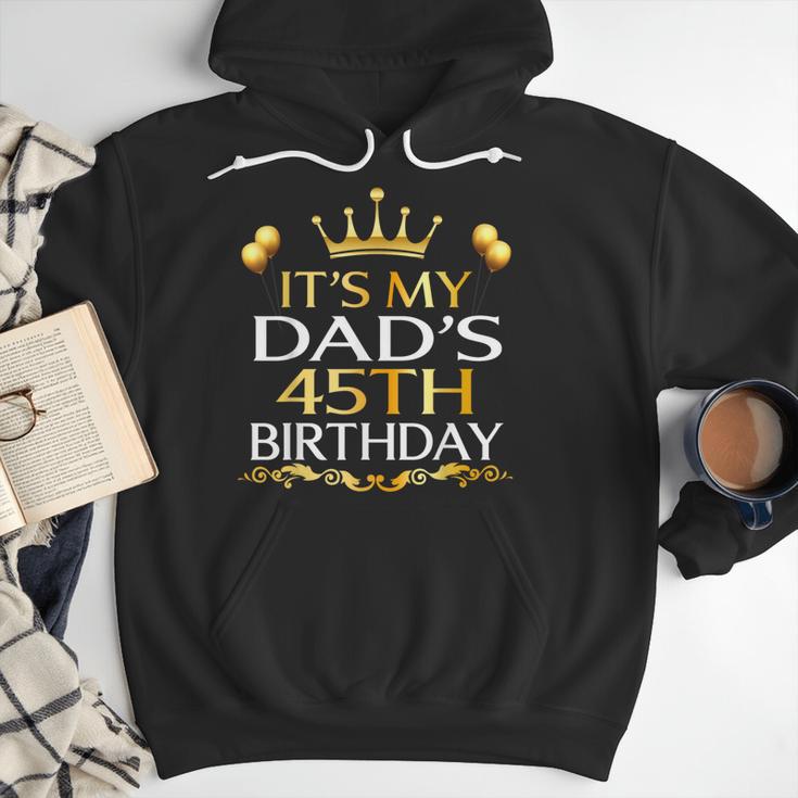 It's My Dad's 45th Birthday Happy Birthday 45 Years Old Men Hoodie