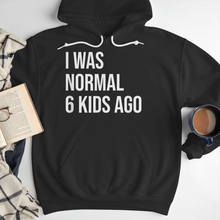 I Was Normal 6 Kids Ago Mom Of Six Dad Of 6 Children Fun Men Hoodie