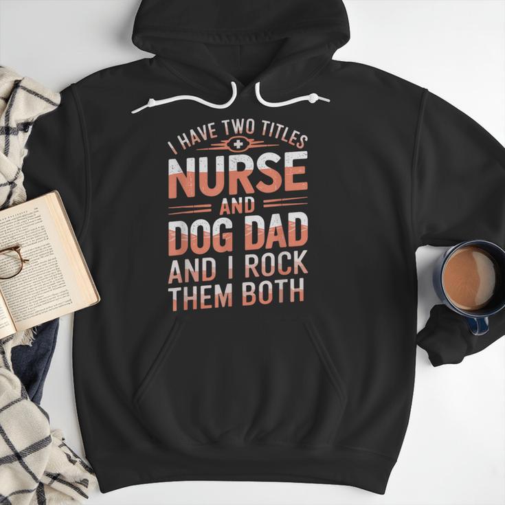 Nurse Dad I Have Two Titles Nurse And Dog Dad And I Rock For Men Men Hoodie