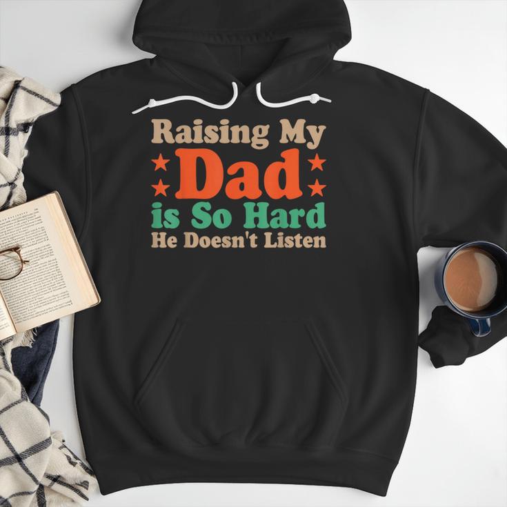 Raising My Dad Is So Hard He Doesn’t Listen Men Hoodie
