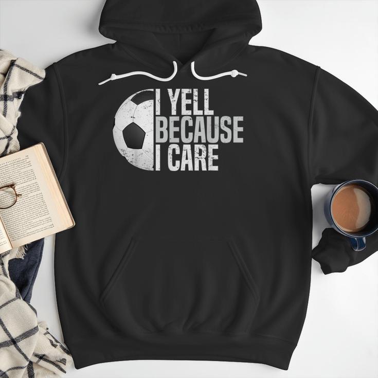 Soccer Fan Humor I Yell Because I Care Soccer Dads Men Hoodie Soccer Fan Humor I Yell Because I Care Soccer Dads Men Hoodie