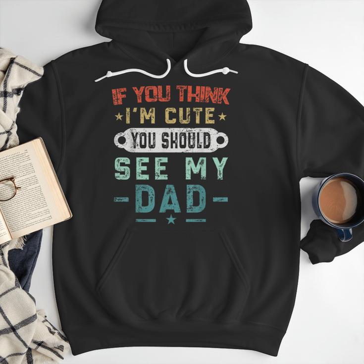 If You Think I'm Cute You Should See My Dad Tees Fathers Day Men Hoodie
