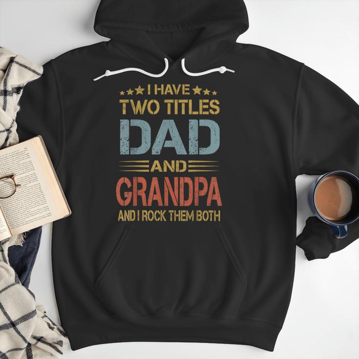 I Have Two Titles Dad And Grandpa Father's Day Grandpa Men Hoodie