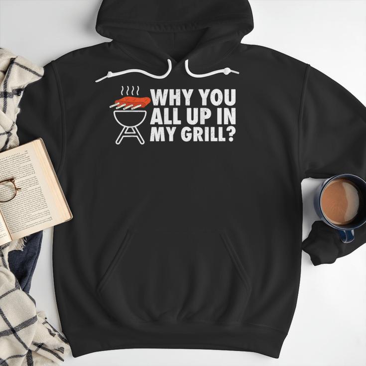 Why You All Up In My Grill Bbq Grilling Dad Men Women Men Hoodie