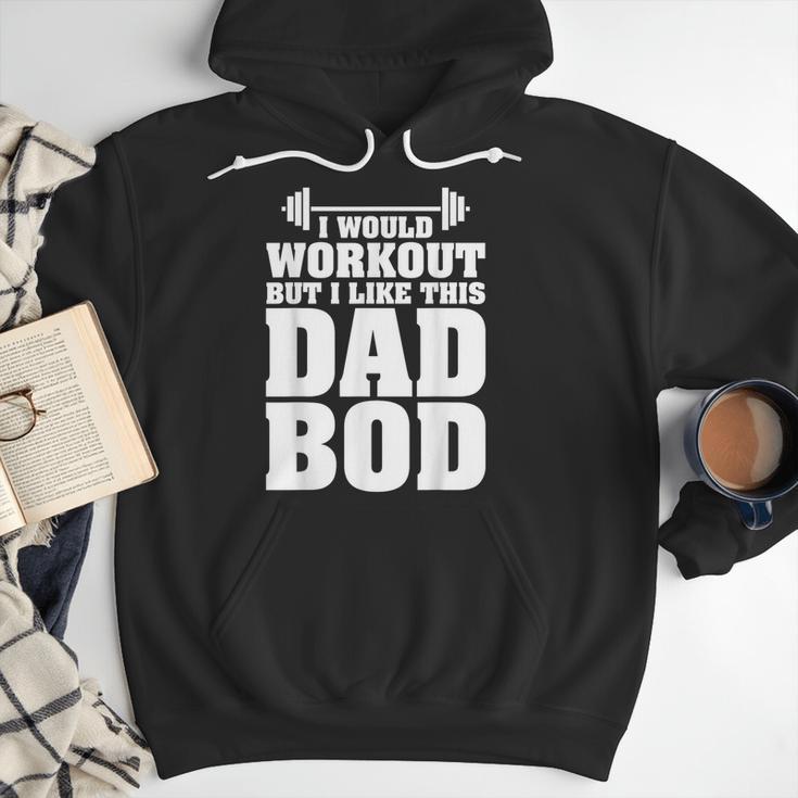 I Would Workout But I Like This Dad Bod s Men Hoodie