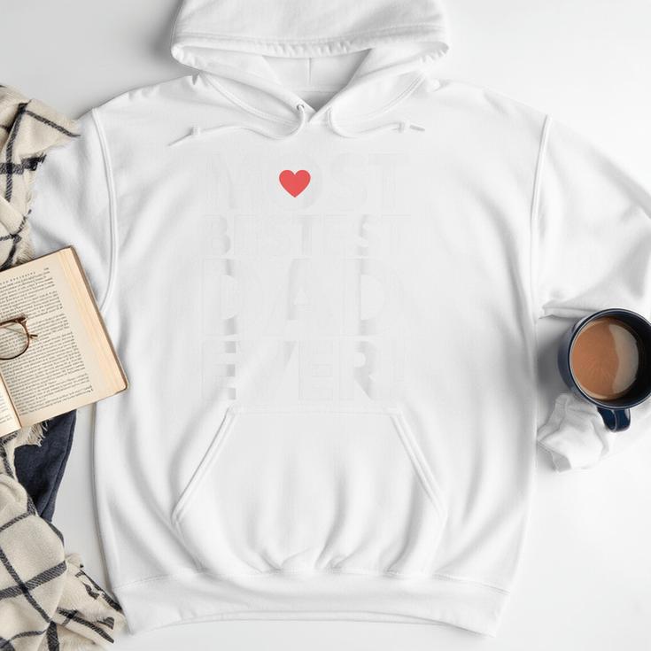 Most Bestest Dad Ever Great Fathers Day Men Hoodie Most Bestest Dad Ever Great Fathers Day Men Hoodie