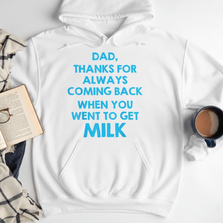 Dad Thanks For Always Coming Back When You Went To Get Milk Men Hoodie Dad Thanks For Always Coming Back When You Went To Get Milk Men Hoodie