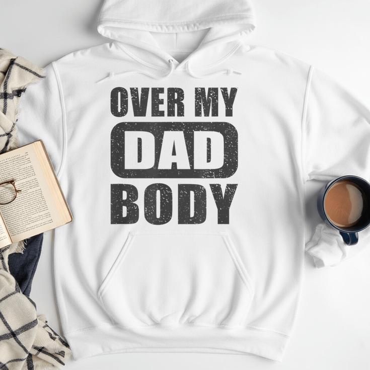 Fathers Day Birthday Over My Dad Body Dad Men Hoodie