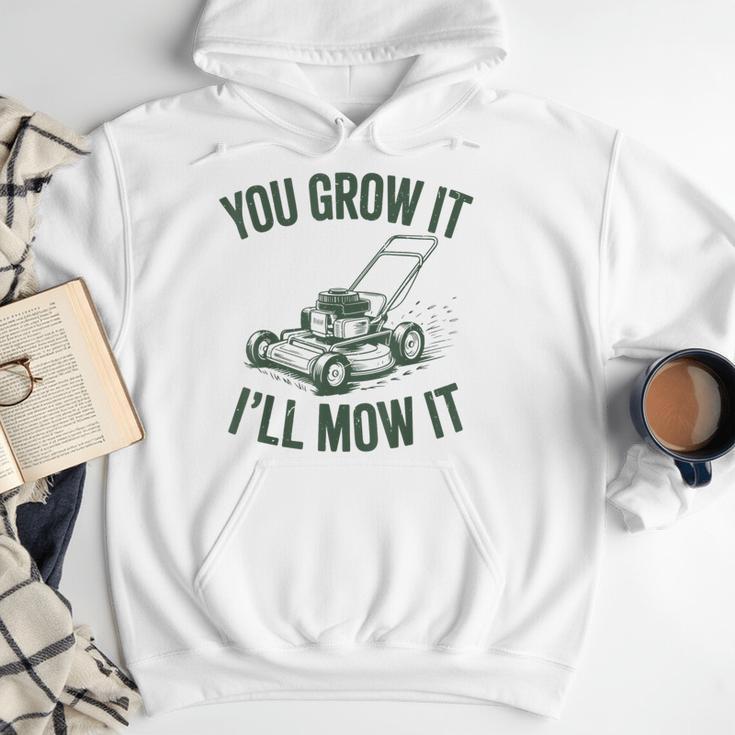 You Grow It I'Ll Mow Lawn Mower Dad Dad Gardening Men Hoodie