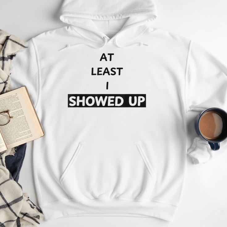 At Least I Showed Up Graphic For Dads Teens Men Hoodie