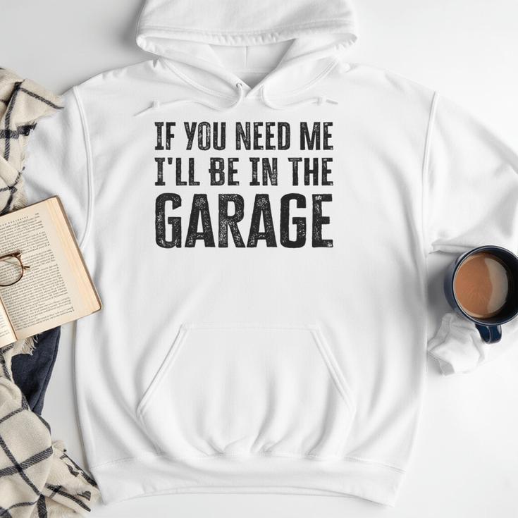 If You Need Me I'Ll Be In The Garage Dad Mechanics Men Hoodie