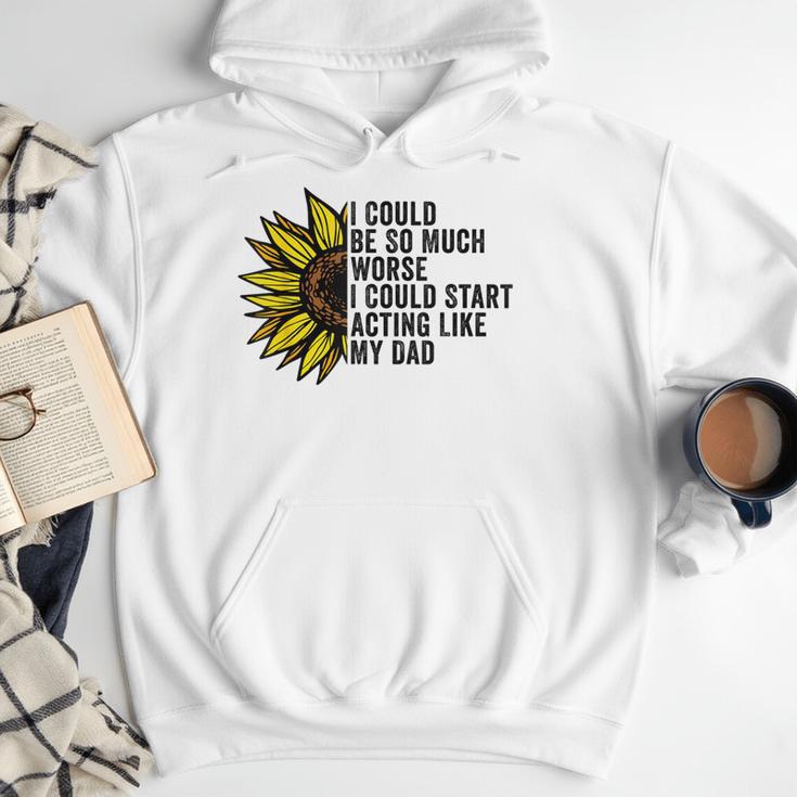 I Could Be So Much Worse I Could Start Acting Like My Dad Men Hoodie