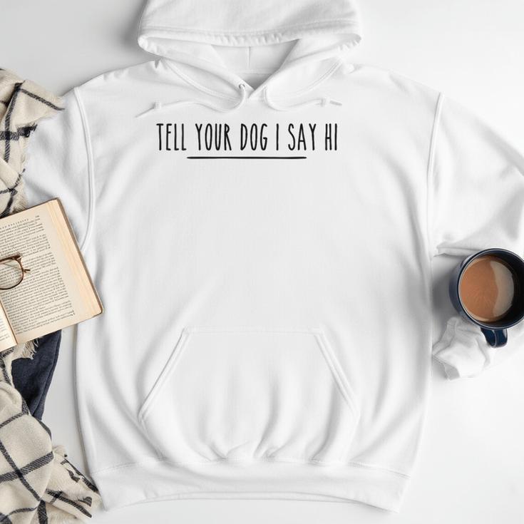 Tell Your Dog I Say Hi Tee Dog Mom Dog Dad Dog Lover Men Hoodie