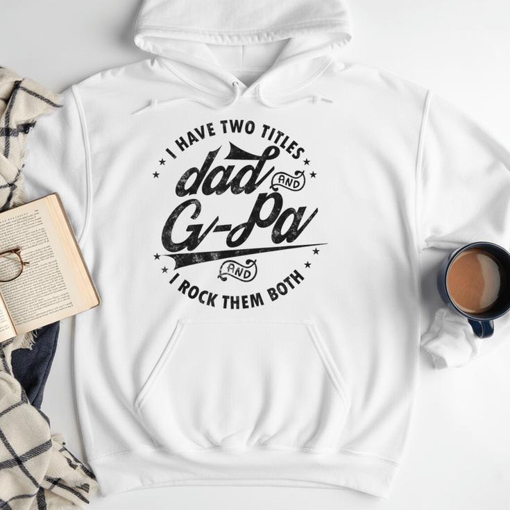 I Have Two Titles Dad And G-Pa For Grandpa G-Pa Men Hoodie I Have Two Titles Dad And G-Pa For Grandpa G-Pa Men Hoodie