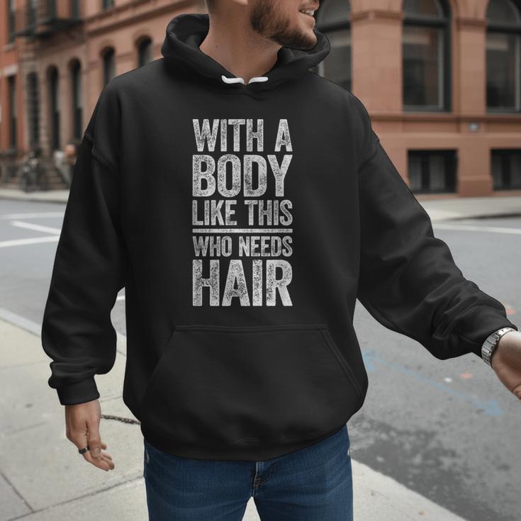 With A Body Like This Who Needs Hair Shirt Dad Bald Man Men Hoodie With A Body Like This Who Needs Hair Shirt Dad Bald Man Men Hoodie