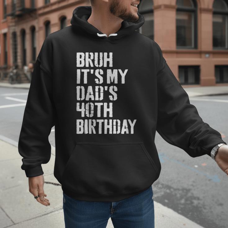 Bruh It's My Dad's 40th Birthday Bday Father Son Men Hoodie
