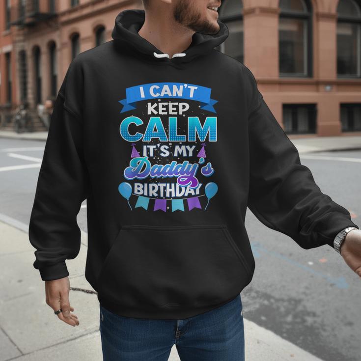 I Cant Keep Calm Its My Daddy Birthday Shirt Bday Men Hoodie