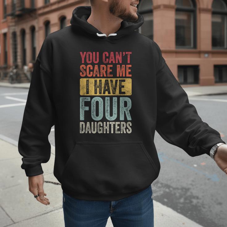 You Can't Scare Me I Have Four Daughters Dad Father Men Hoodie