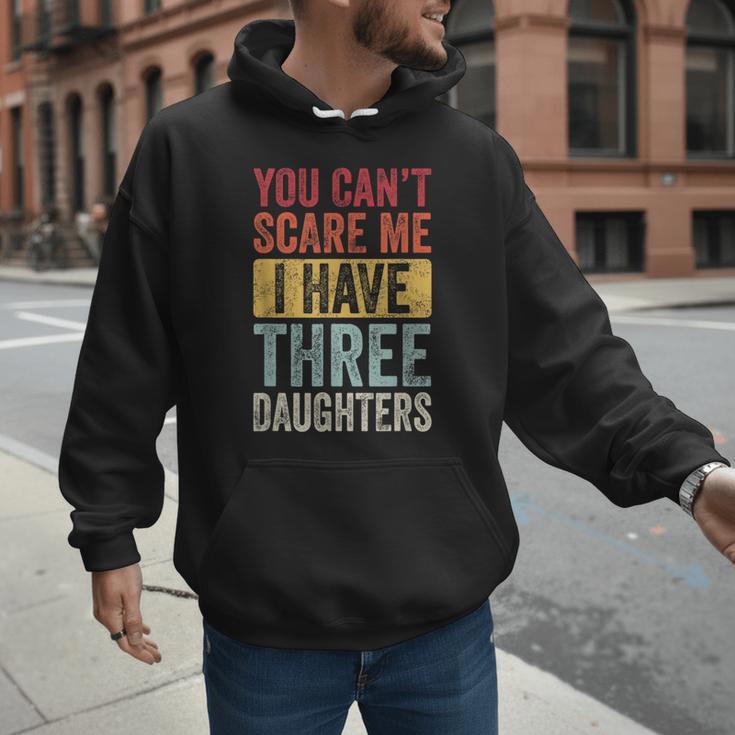You Can't Scare Me I Have Three Daughters Dad Father Men Hoodie