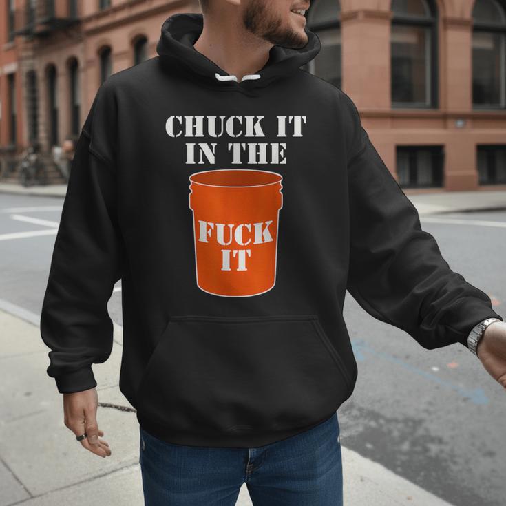 Chuck It In The Fuck It Bucket Meme Sarcastic Garage Dad Men Hoodie