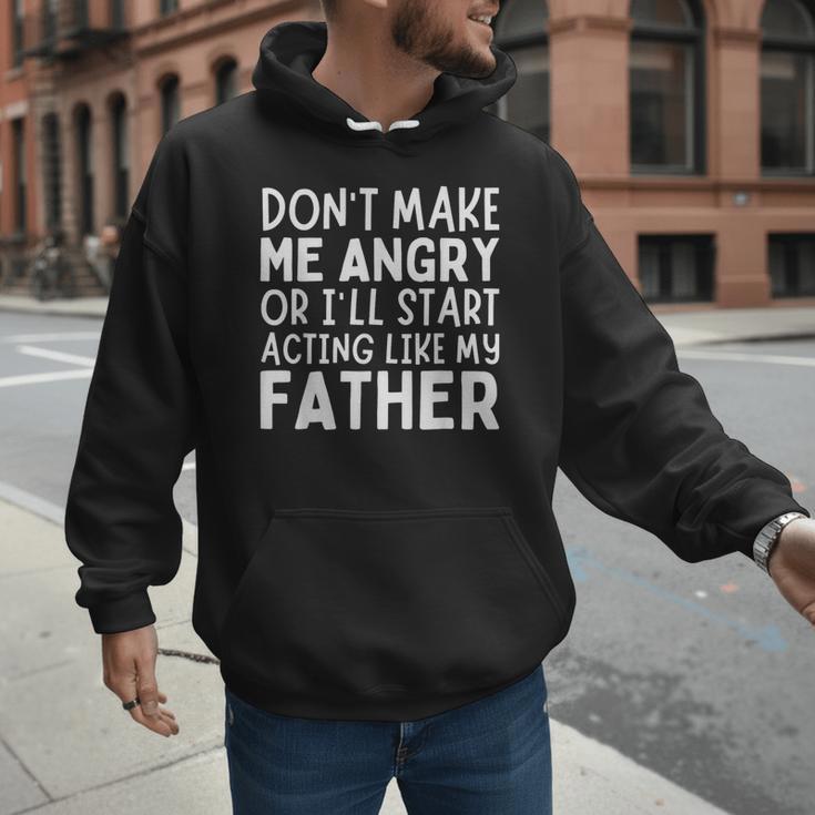 Don’t Make Me Angry Or I’Ll Act Like My Father Dad Men Hoodie