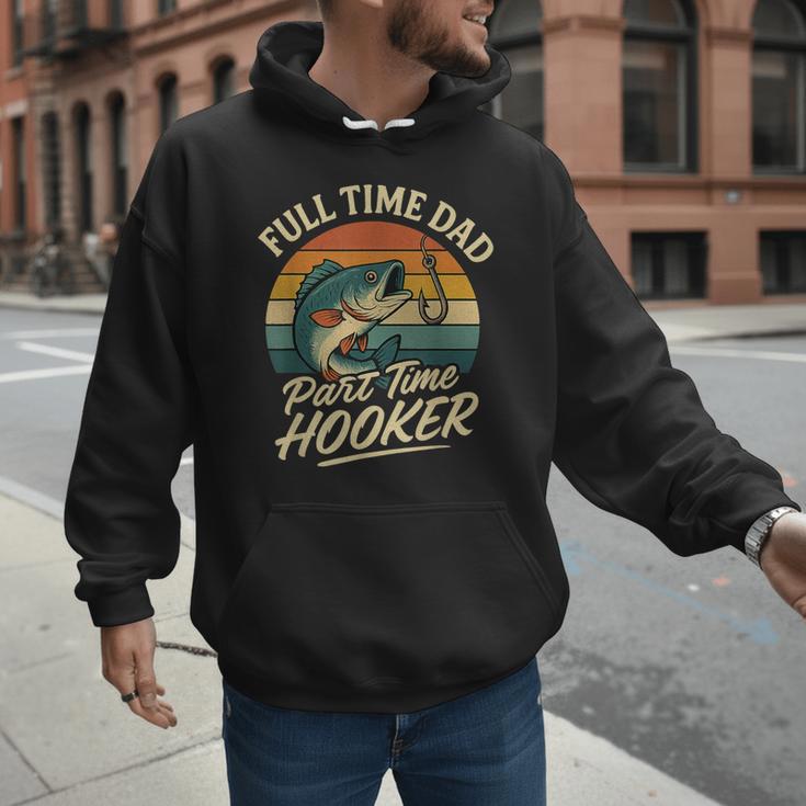 Full Time Dad Part Time Hooker Fishing Humor Fathers Day Men Hoodie Full Time Dad Part Time Hooker Fishing Humor Fathers Day Men Hoodie