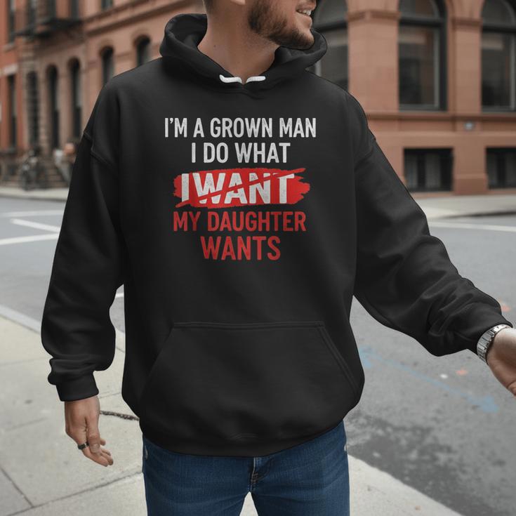 I'm A Grown Man I Do What My Daughter Wants Father Dad Men Hoodie I'm A Grown Man I Do What My Daughter Wants Father Dad Men Hoodie