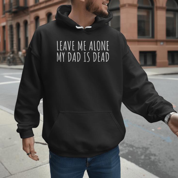 Leave Me Alone My Dad Is Dead Shirt Dead Dad Men Hoodie