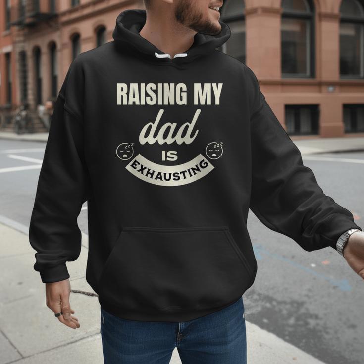 Raising My Dad Is Exhausting Top For Kids Quote Saying Men Hoodie
