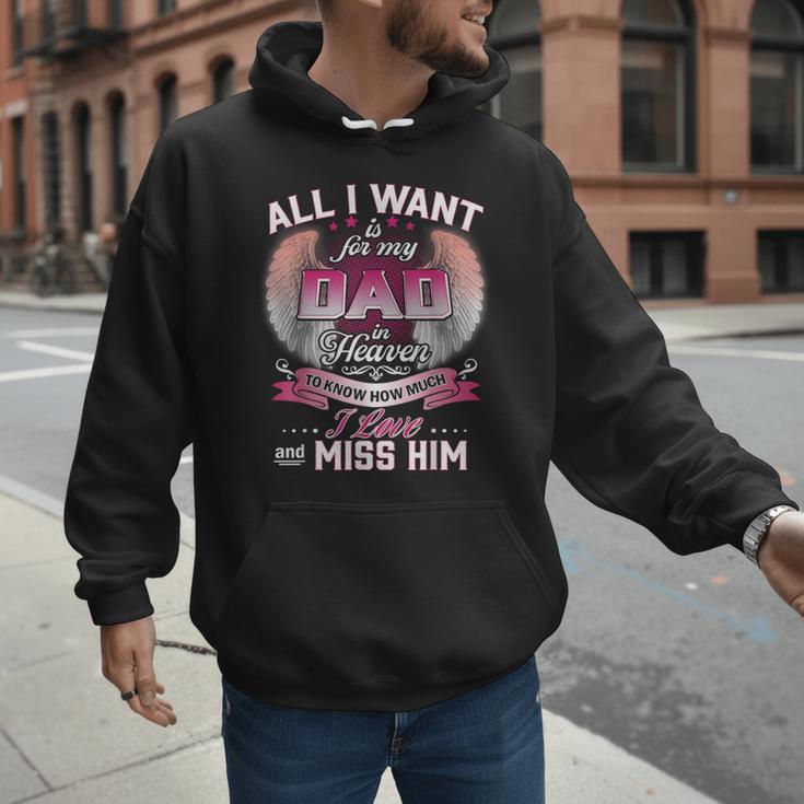 All I Want Is For My Dad In Heaven To Know How Much I Love Men Hoodie