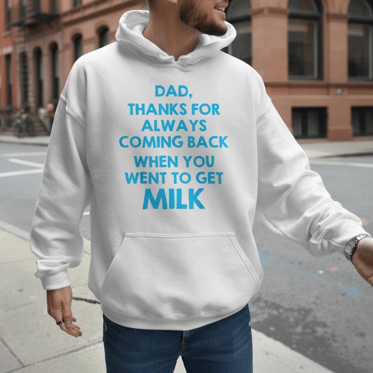 Dad Thanks For Always Coming Back When You Went To Get Milk Men Hoodie Dad Thanks For Always Coming Back When You Went To Get Milk Men Hoodie