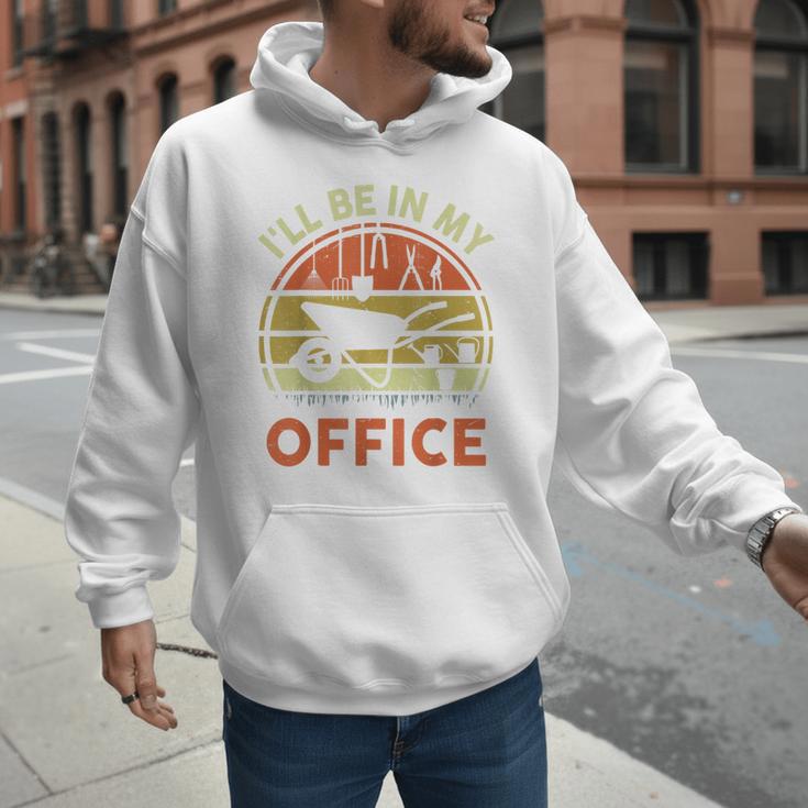 Garden I'Ll Be In My Office Plant Lover Plant Dad Men Hoodie Garden I'Ll Be In My Office Plant Lover Plant Dad Men Hoodie