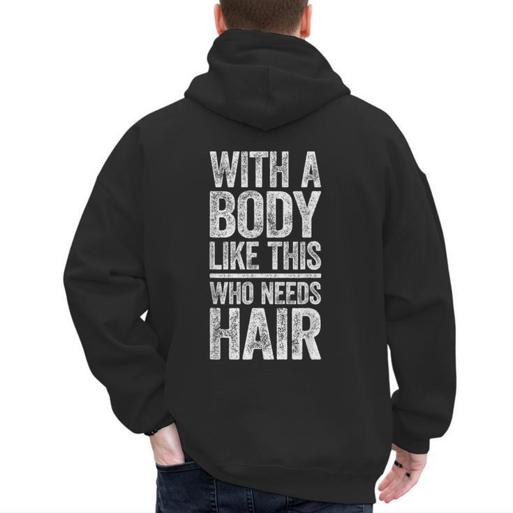 With A Body Like This Who Needs Hair Shirt Dad Bald Man Men's Hoodie Back Print