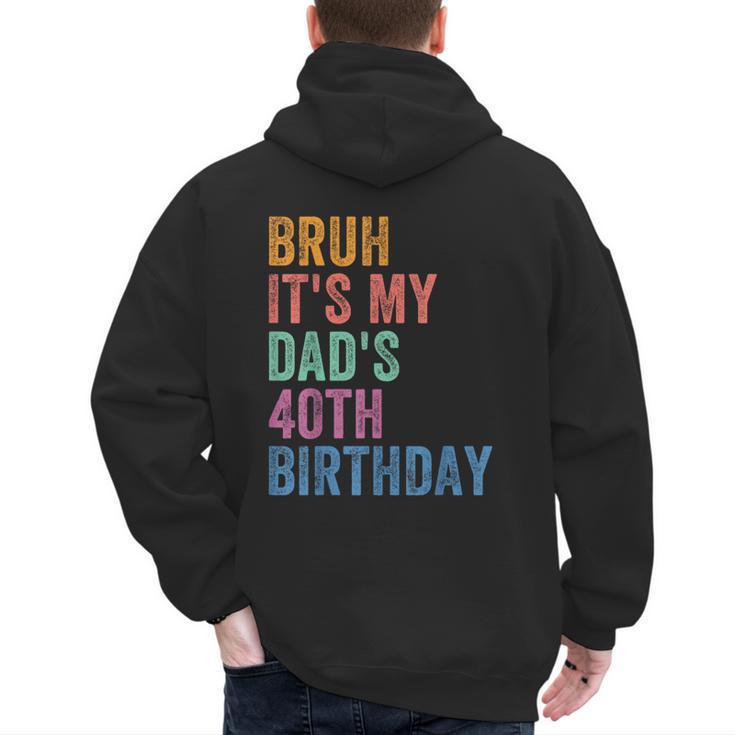 Bruh It's My Dad's 40th Birthday 40 Years Old Dad Men's Hoodie Back Print