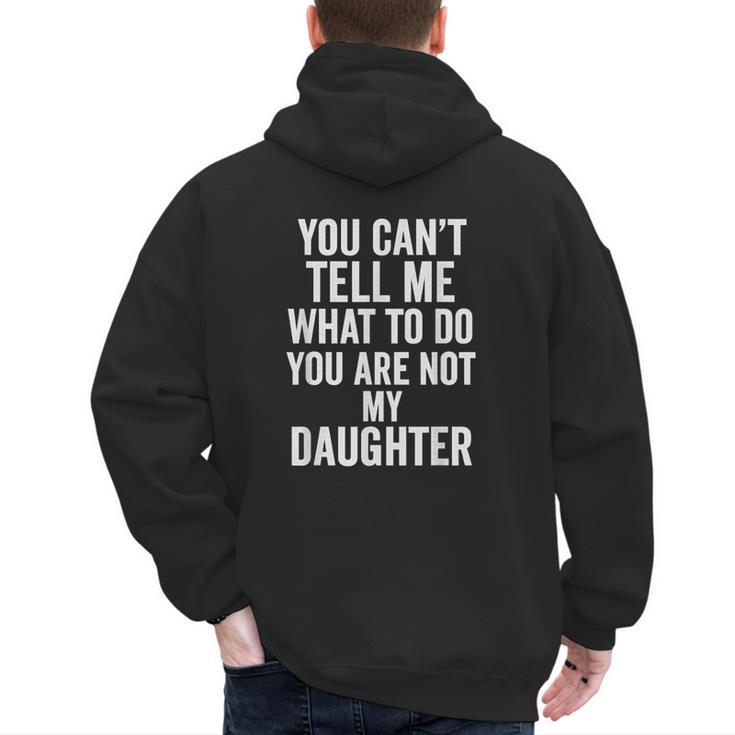 You Can't Tell Me What To Do You Are Not My Daughter Dad Men's Hoodie Back Print