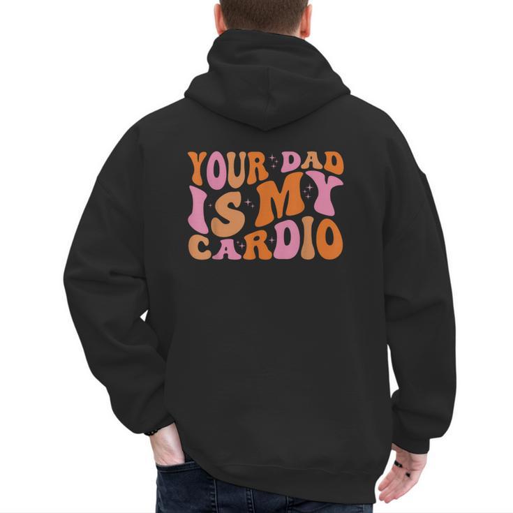 Your Dad Is My Cardio Gym Father's Day Men's Hoodie Back Print