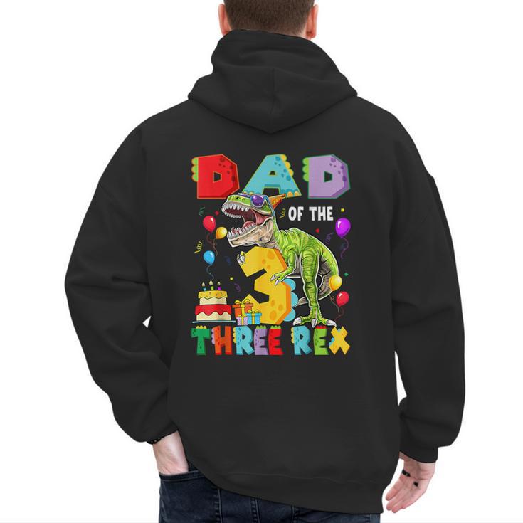 Dad Of The Three Rex 3Rd Birthday Boy Dinosaur T-Rex Men's Hoodie Back Print