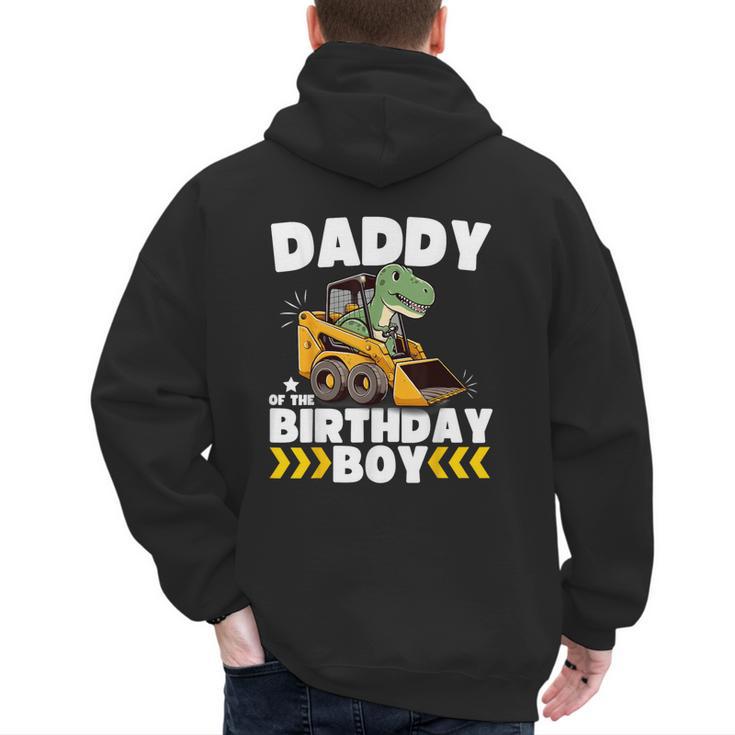 Daddy Of The Birthday Boy Dinosaur Construction Worker Truck Men's Hoodie Back Print