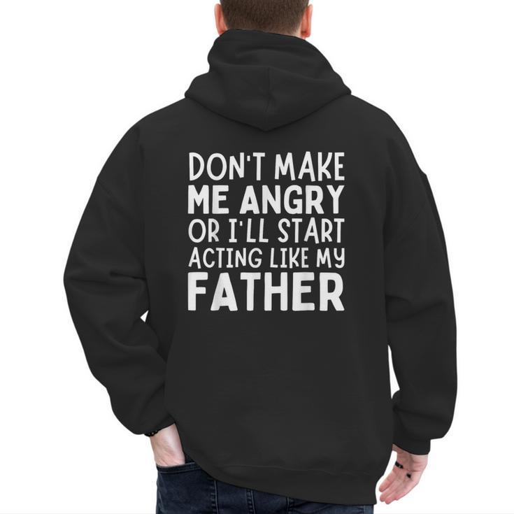 Don’t Make Me Angry Or I’Ll Act Like My Father Dad Men's Hoodie Back Print
