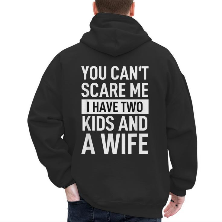 Father Dad Fun You Can´t Scare Me I Have Two Kids And A Wife Men's Hoodie Back Print