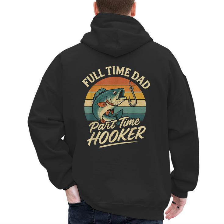 Full Time Dad Part Time Hooker Fishing Humor Fathers Day Men's Hoodie Back Print