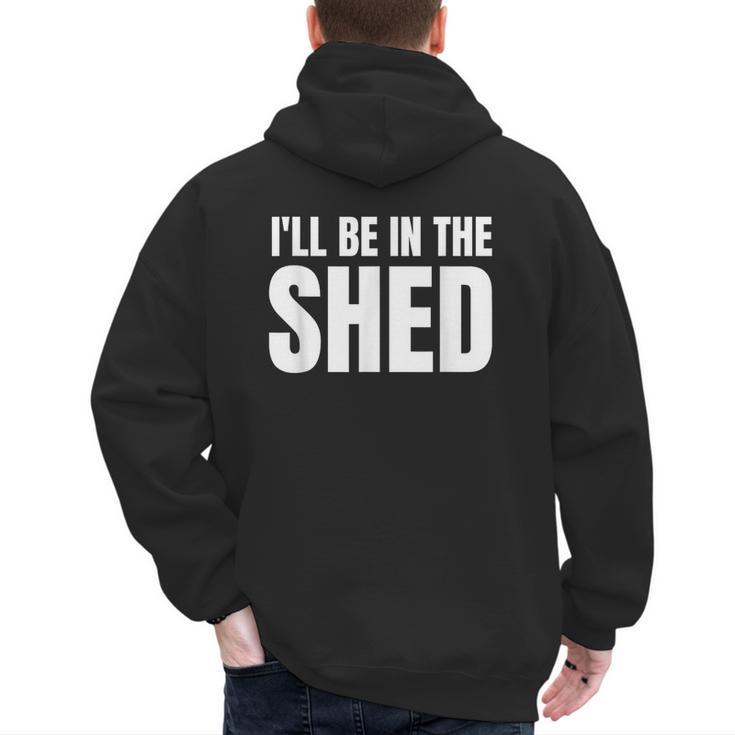 I'Ll Be In The Shed  For Dad Men's Hoodie Back Print