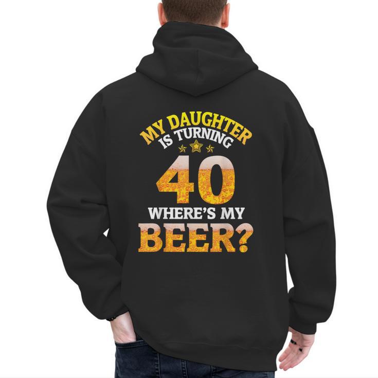 Mom Dad My Daughter Is Turning 40 Years Old Where's My Beer Men's Hoodie Back Print
