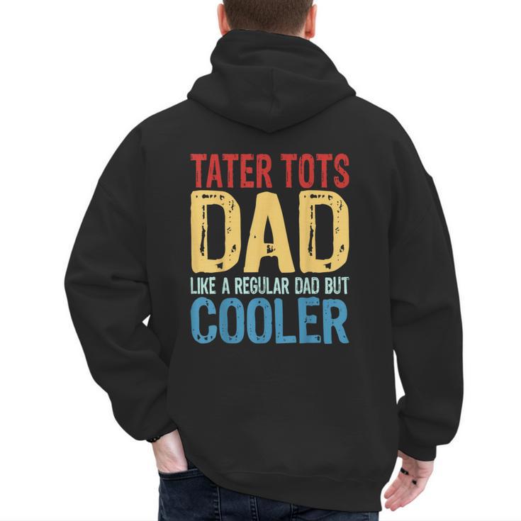 Tater Tots Dad Like a Regular Dad But Cooler Men's Hoodie Back Print