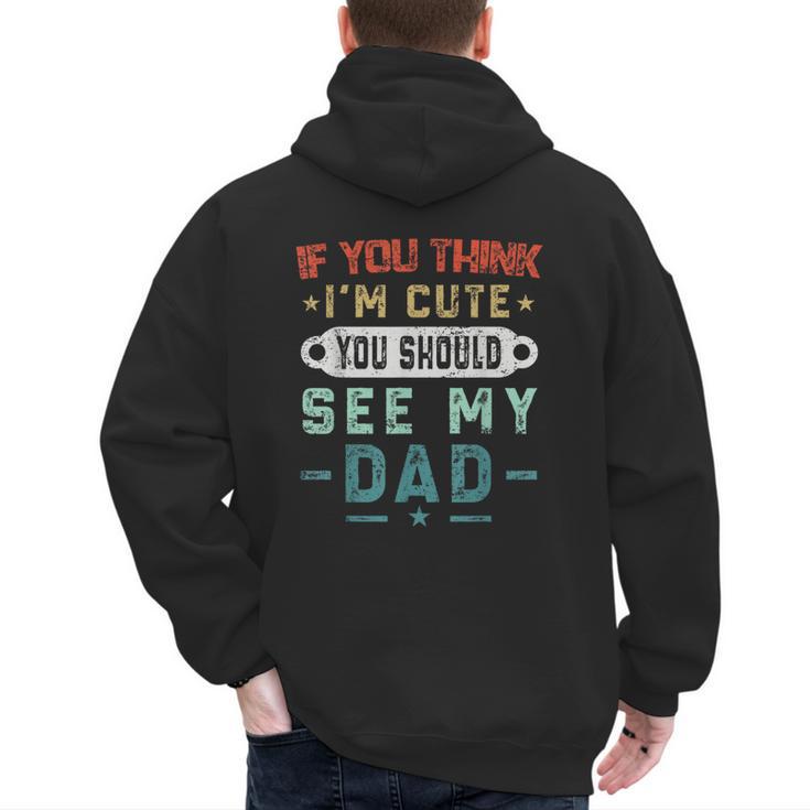 If You Think I'm Cute You Should See My Dad Tees Fathers Day Men's Hoodie Back Print